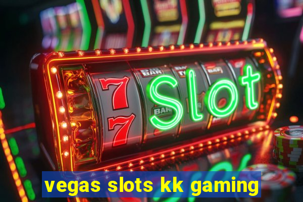 vegas slots kk gaming