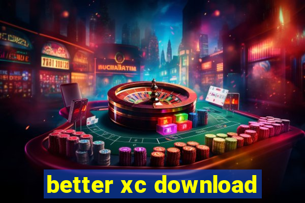 better xc download