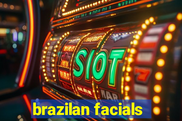 brazilan facials