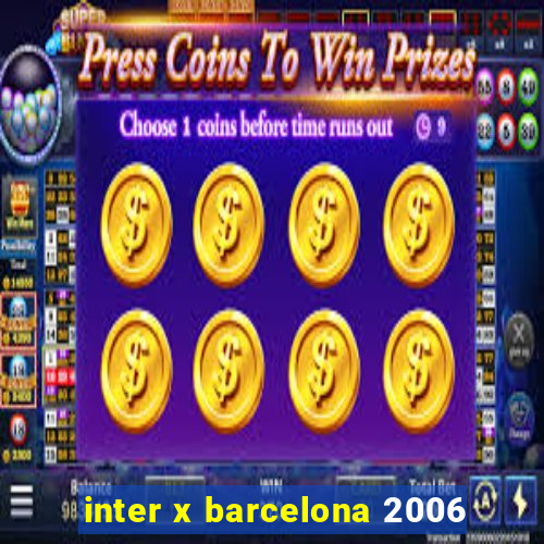 inter x barcelona 2006