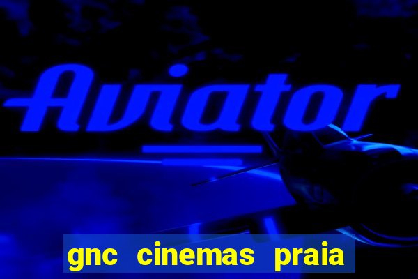 gnc cinemas praia de belas