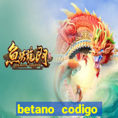 betano codigo promocional casino