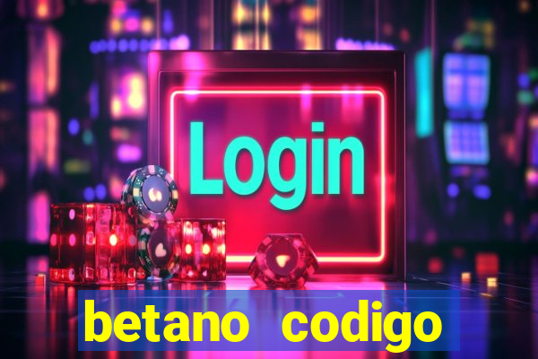 betano codigo promocional casino