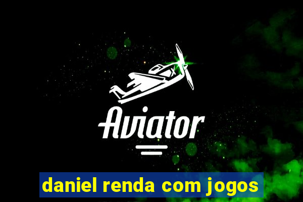 daniel renda com jogos