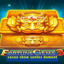 cacau show santos dumont