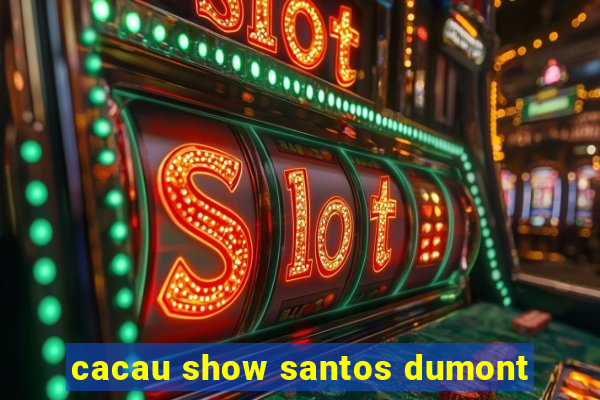 cacau show santos dumont