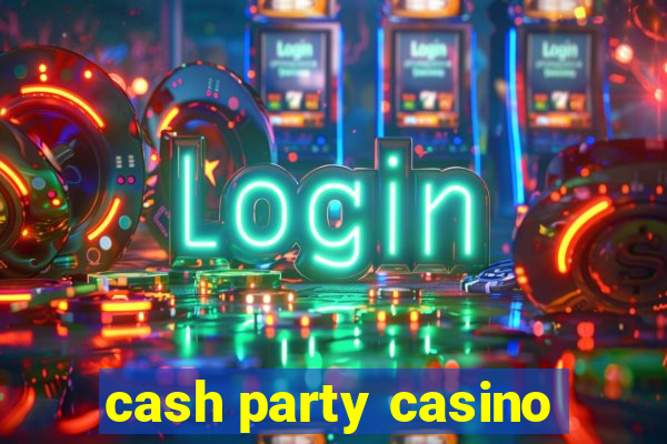 cash party casino