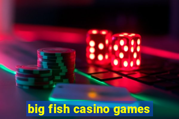 big fish casino games