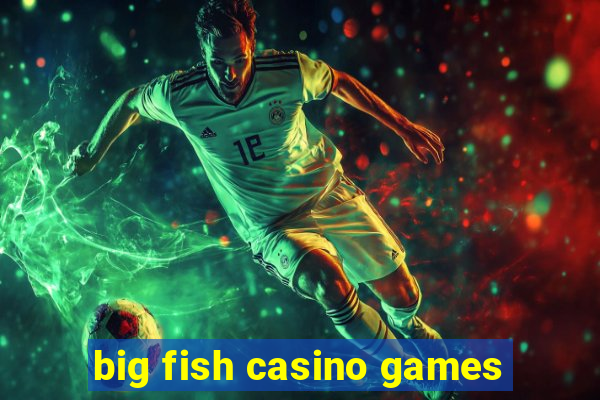 big fish casino games