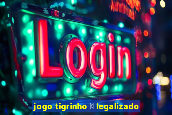 jogo tigrinho 茅 legalizado