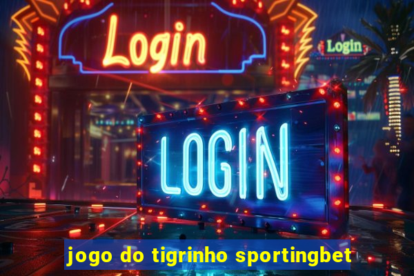 jogo do tigrinho sportingbet