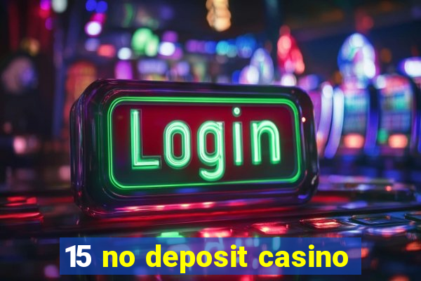 15 no deposit casino