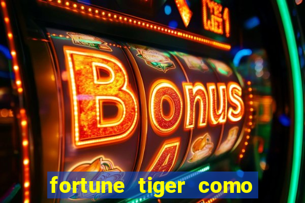 fortune tiger como ganhar dinheiro