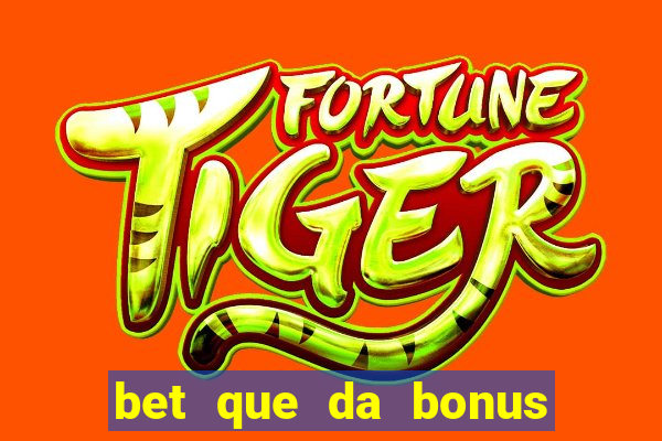 bet que da bonus sem deposito