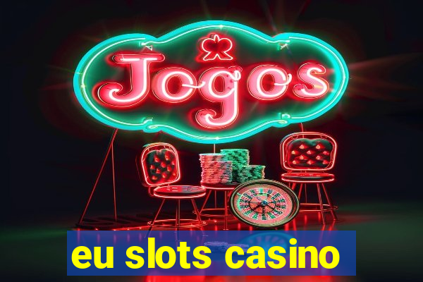 eu slots casino