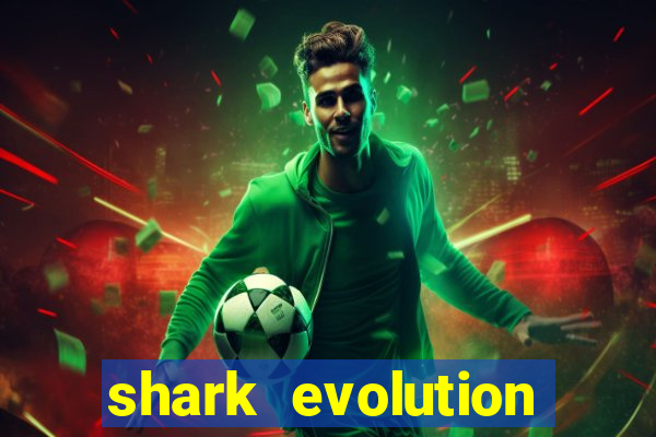 shark evolution dinheiro infinito