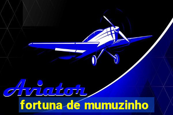 fortuna de mumuzinho