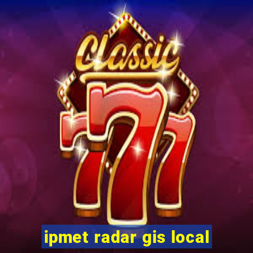 ipmet radar gis local