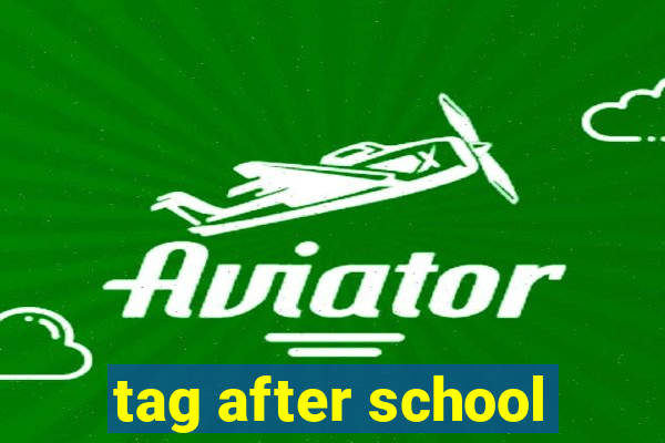 tag after school