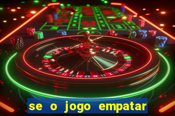 se o jogo empatar hoje quem ganha