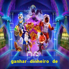 ganhar dinheiro de gra?a jogando