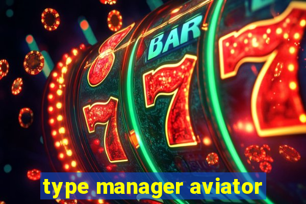 type manager aviator