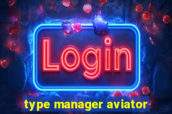 type manager aviator