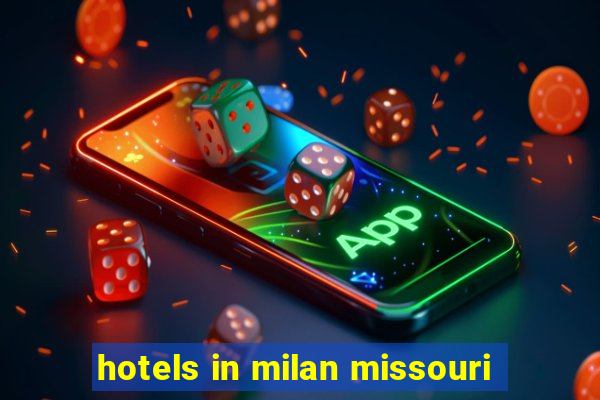 hotels in milan missouri