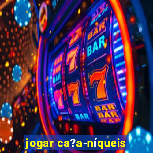 jogar ca?a-níqueis