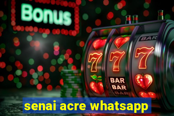 senai acre whatsapp