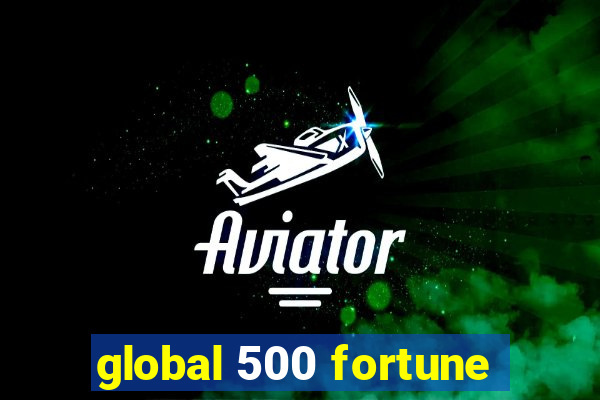 global 500 fortune