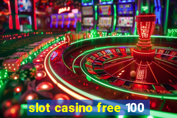 slot casino free 100