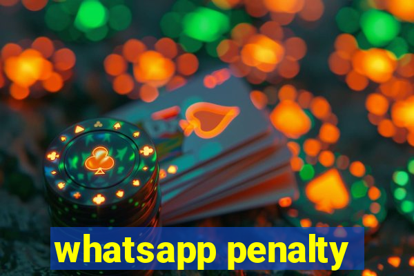 whatsapp penalty