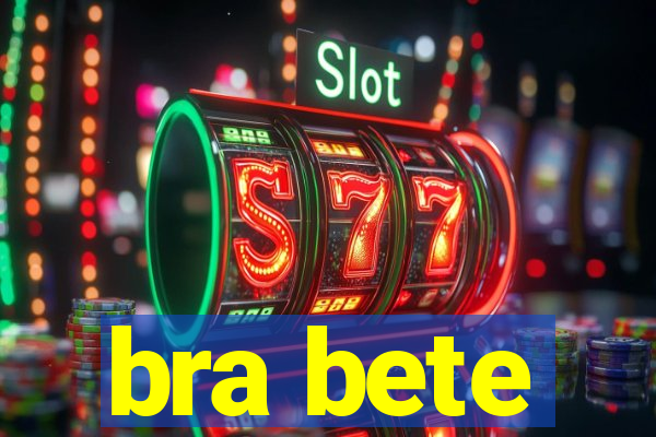 bra bete