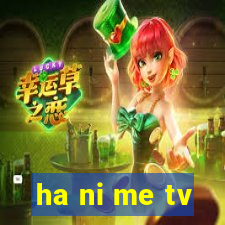 ha ni me tv