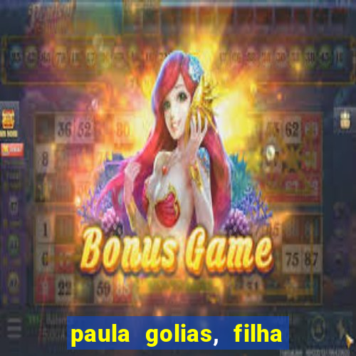 paula golias, filha de ronald golias