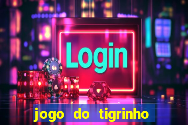 jogo do tigrinho que n茫o precisa depositar