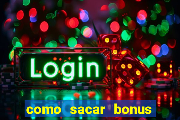 como sacar bonus da estrela bet