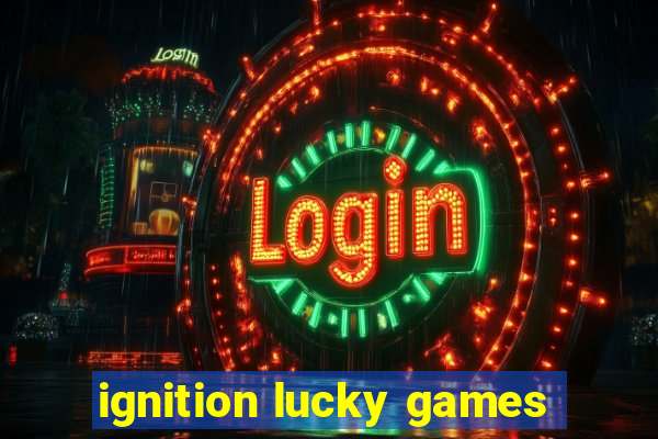 ignition lucky games