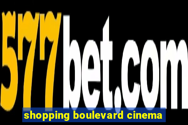 shopping boulevard cinema