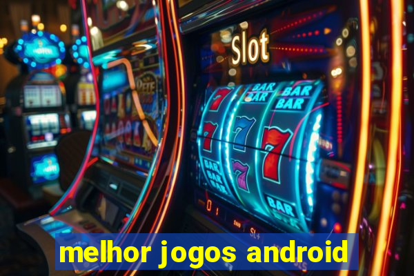 melhor jogos android