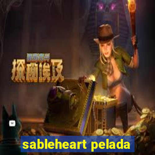 sableheart pelada