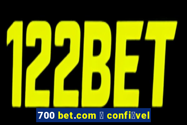 700 bet.com 茅 confi谩vel