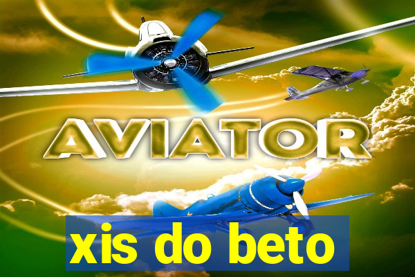 xis do beto