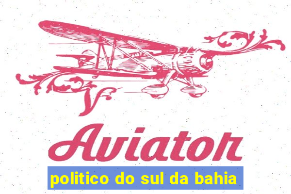 politico do sul da bahia