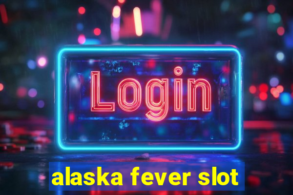 alaska fever slot