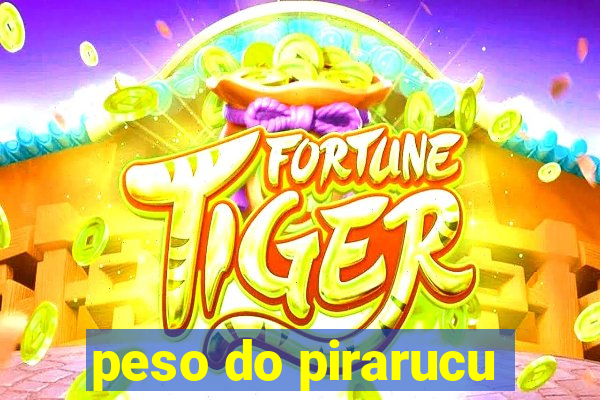 peso do pirarucu