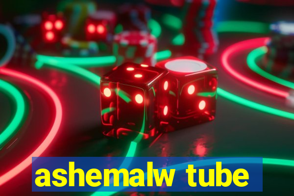 ashemalw tube