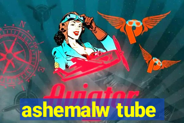 ashemalw tube