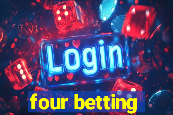 four betting